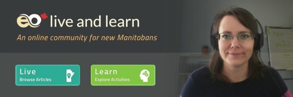Live and Learn: an online community for new Manitobans. Browse articles (Live) or Explore Activities (Learn)
